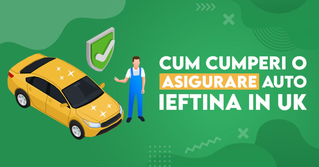cum cumperi o asigurare auto ieftina in uk